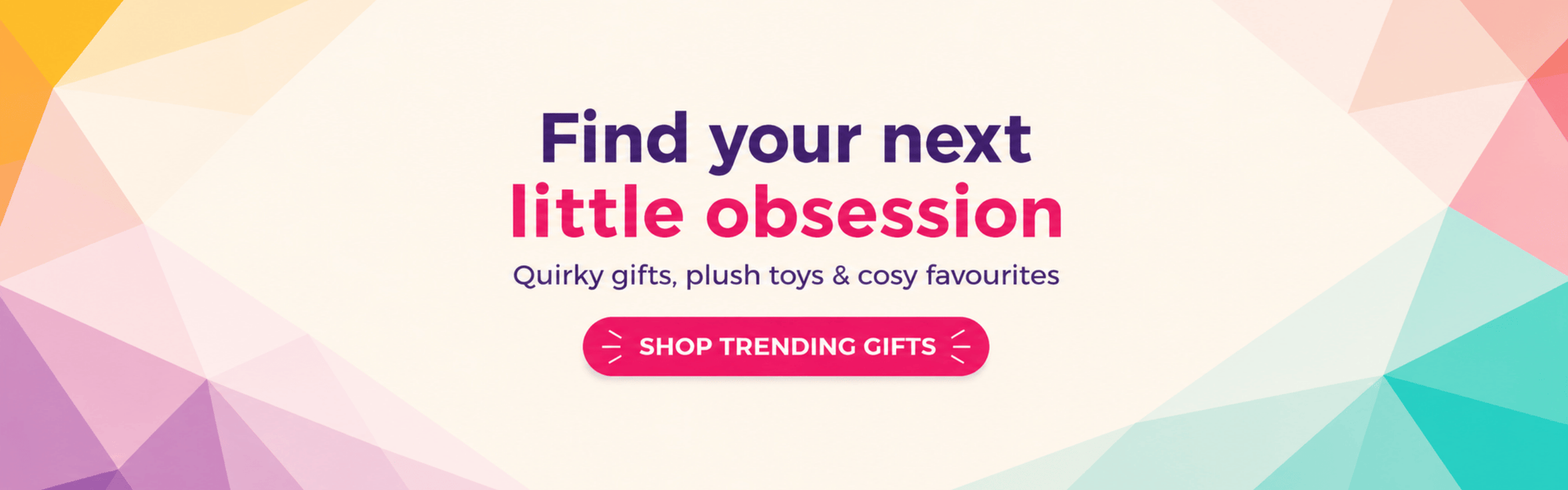 Promotional banner for quirky gifts, plush toys, and cosy favourites with a colorful geometric design.