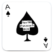 Square coaster with ace of spades design and text “You’re f***ing ace” in David Shrigley style.

