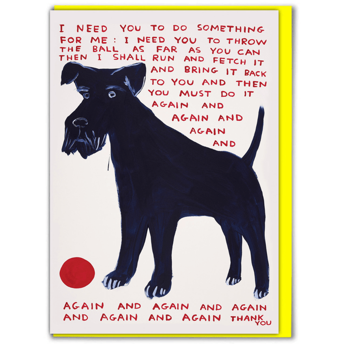 Funny David Shrigley birthday card featuring a black dog, red ball and handwritten message asking someone to throw the ball again and again