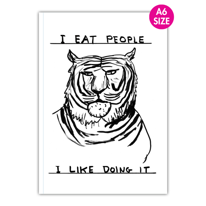 Front cover of A6 notebook with David Shrigley tiger illustration and text “I Eat People – I Like Doing It”.

