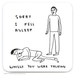 David Shrigley Sorry I Fell Asleep coaster with black and white illustration and handwritten text