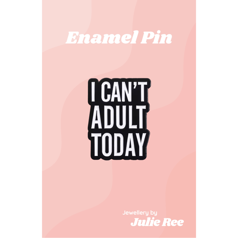 Julie Ree Enamel Pin - Can't Adult Today - Something Different Gift Shop