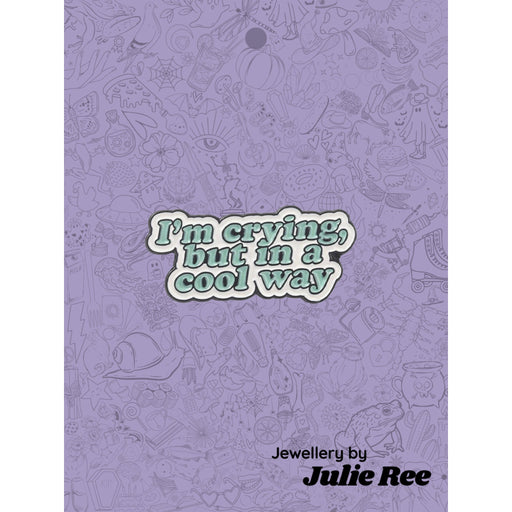 Julie Ree Enamel Pin - Crying In A Cool Way - Something Different Gift Shop