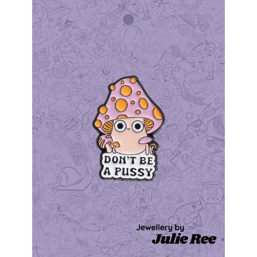 Julie Ree Enamel Pin - Don't Be A Pussy - Something Different Gift Shop
