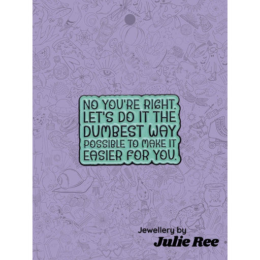 Julie Ree Enamel Pin - Dumbest Possible Way - Something Different Gift Shop