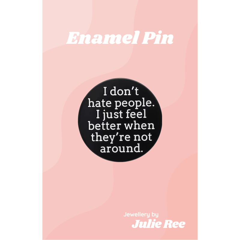 Julie Ree Enamel Pin - I Don't Hate People - Something Different Gift Shop
