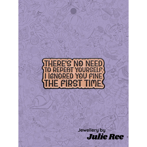 Julie Ree Enamel Pin - Ignored You The First Time - Something Different Gift Shop