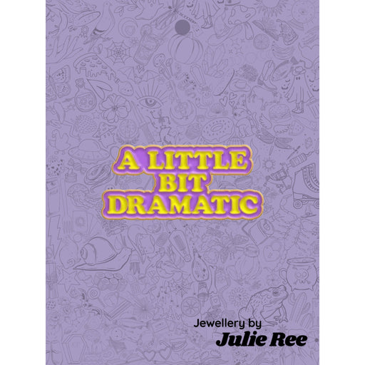 Julie Ree Enamel Pin - Little Bit Dramatic - Something Different Gift Shop