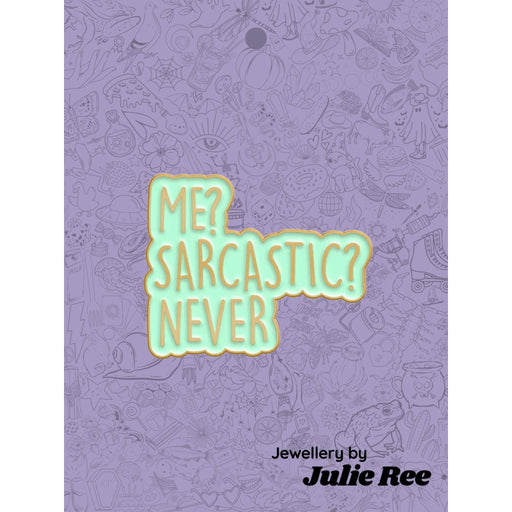Julie Ree Enamel Pin - Me? Sarcastic? - Something Different Gift Shop