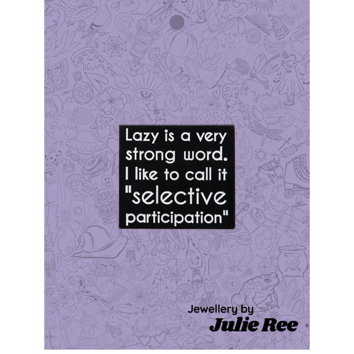 Julie Ree Enamel Pin - Selective Participation - Something Different Gift Shop