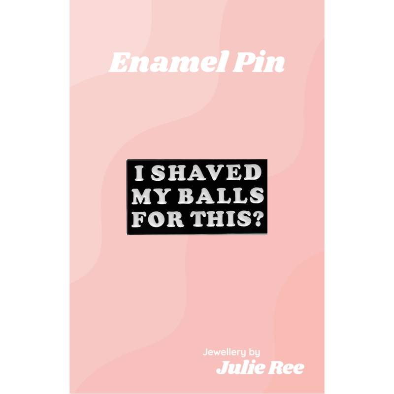 Julie Ree Enamel Pin - Shaved My Balls - Something Different Gift Shop