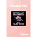 Julie Ree Enamel Pin - Slay DHD - Something Different Gift Shop