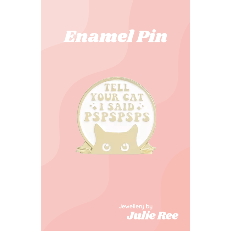 Julie Ree Enamel Pin - Tell Your Cat - Something Different Gift Shop