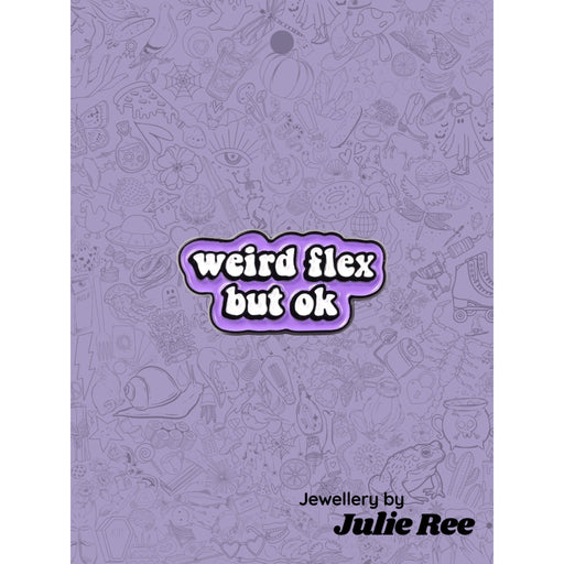 Julie Ree Enamel Pin - Weird Flex - Something Different Gift Shop