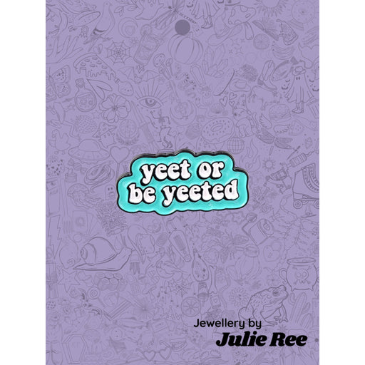 Julie Ree Enamel Pin - Yeet Or Be Yeeted - Something Different Gift Shop