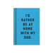 Ohh Deer A7 hardback notebook with blue fabric cover and black text reading I'd rather be at home with my dog