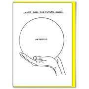 David Shrigley greeting card showing a hand holding a crystal ball; heading reads What does the future hold and the ball reads Arthritis.

