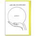 David Shrigley greeting card showing a hand holding a crystal ball; heading reads What does the future hold and the ball reads Arthritis.

