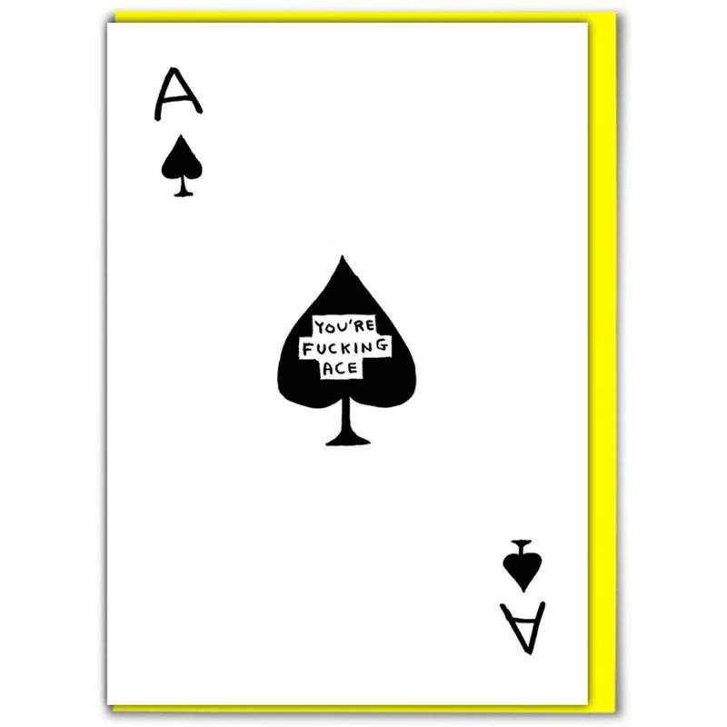 David Shrigley greeting card showing an Ace of Spades with the caption “You’re Fucking Ace.”

