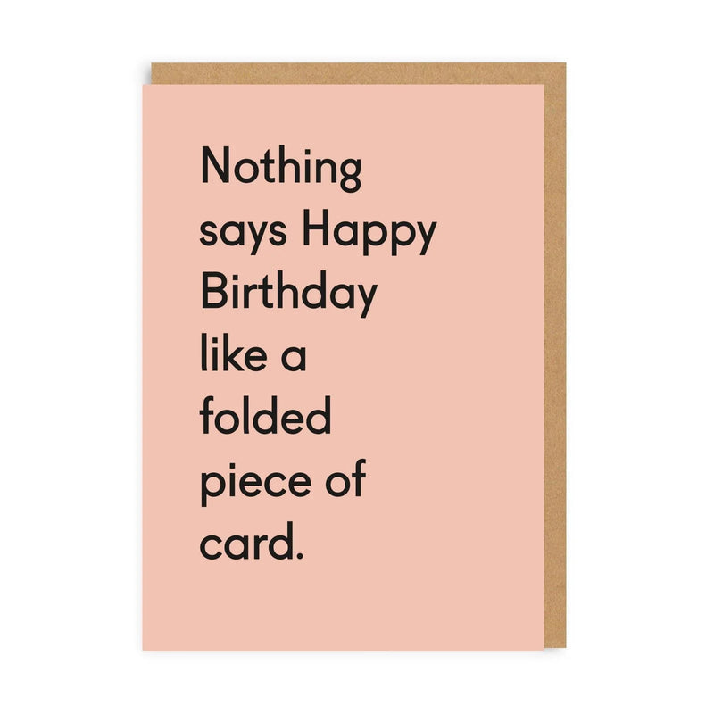 Pink funny birthday card with black text: nothing says happy birthday like a folded piece of card; A6, blank inside, kraft envelope by Twin Pines