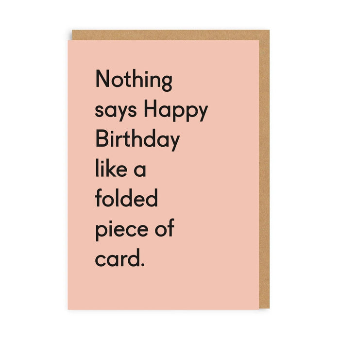Pink funny birthday card with black text: nothing says happy birthday like a folded piece of card; A6, blank inside, kraft envelope by Twin Pines