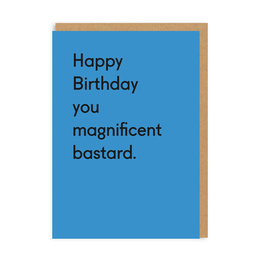 Blue funny birthday card with black text: Happy Birthday you magnificent bastard; A6, blank inside, kraft envelope by Twin Pines