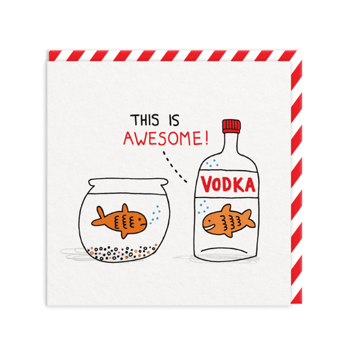 Funny birthday greeting card showing goldfish leaving bowl for vodka bottle, caption This is awesome on white background
