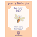 Wild Things Happy Bee enamel pin on backing card with Don’t worry Bee Happy message