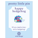 Wild Things Hedgehog enamel pin in a multi-coloured woodland animal design